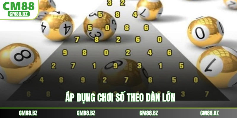Áp dụng chơi số theo dàn lớn