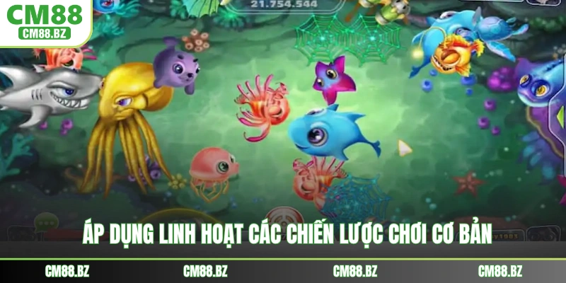 Áp dụng linh hoạt các chiến lược chơi cơ bản