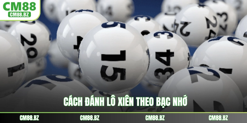 Cách đánh lô xiên theo bạc nhớ