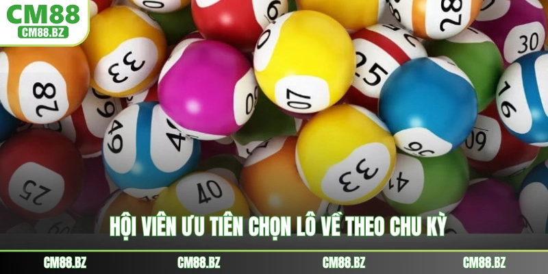 Hội viên ưu tiên chọn lô về theo chu kỳ