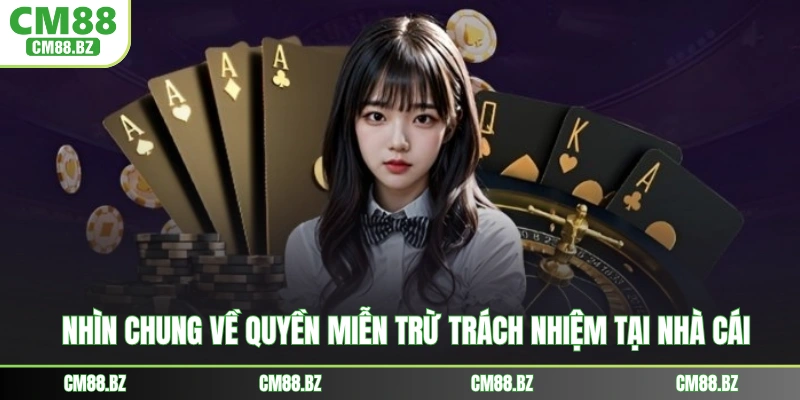 Nhìn chung về quyền miễn trừ trách nhiệm tại nhà cái