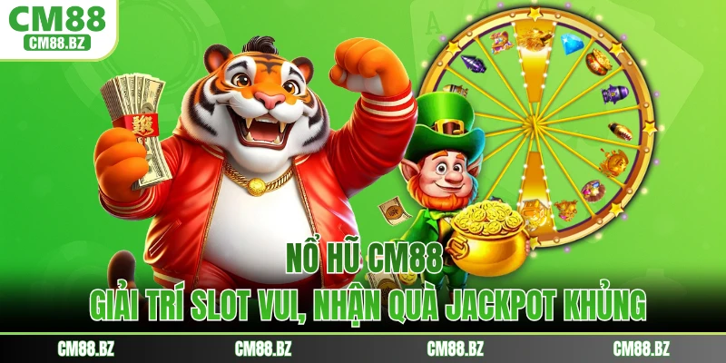 Nổ Hũ CM88 - Giải Trí Slot Vui, Nhận Quà Jackpot Khủng