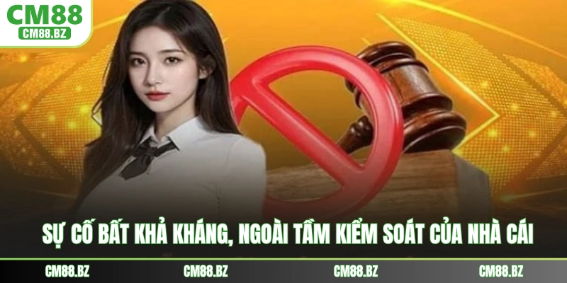 Sự cố bất khả kháng, ngoài tầm kiểm soát của nhà cái