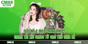 Bật Mí 4 Mẹo Chinh Phục Game Tài Xỉu CM88 Từ Cao Thủ Chia Sẻ