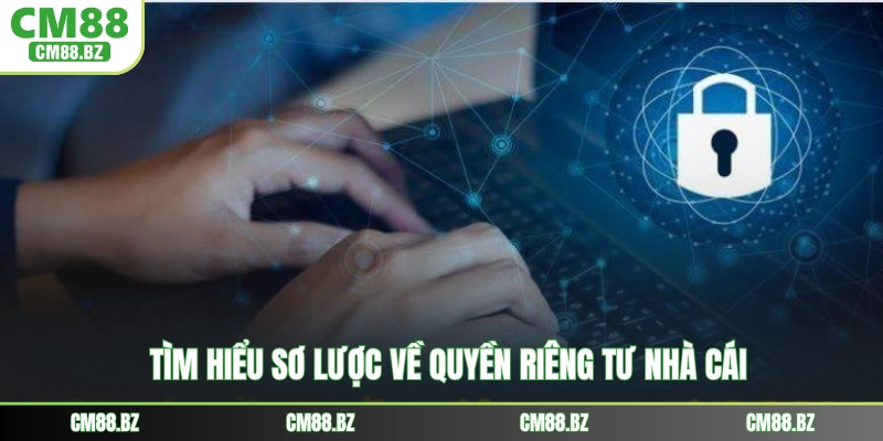 Tìm hiểu sơ lược về quyền riêng tư nhà cái